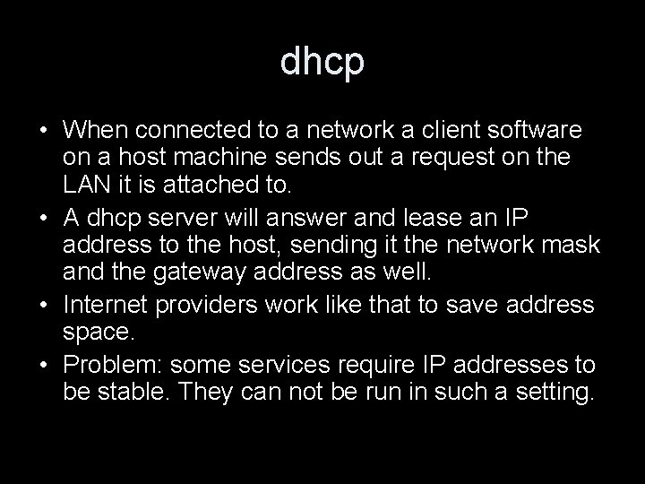 dhcp • When connected to a network a client software on a host machine