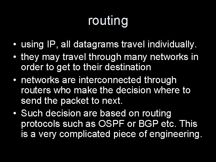 routing • using IP, all datagrams travel individually. • they may travel through many