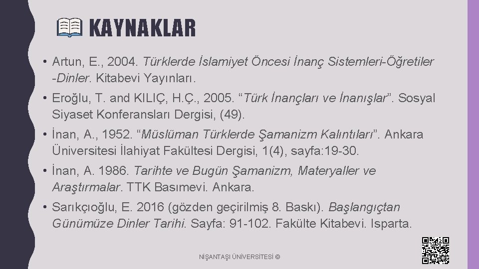 KAYNAKLAR • Artun, E. , 2004. Türklerde İslamiyet Öncesi İnanç Sistemleri-Öğretiler -Dinler. Kitabevi Yayınları.