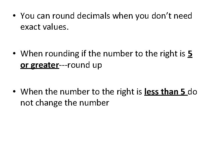  • You can round decimals when you don’t need exact values. • When