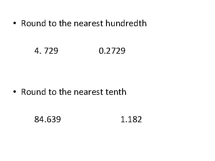  • Round to the nearest hundredth 4. 729 0. 2729 • Round to