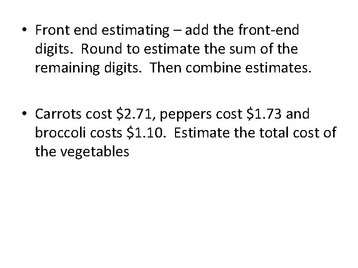  • Front end estimating – add the front-end digits. Round to estimate the