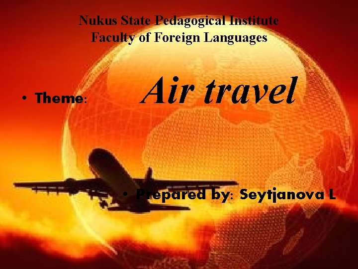 Nukus State Pedagogical Institute Faculty of Foreign Languages • Theme: Air travel • Prepared