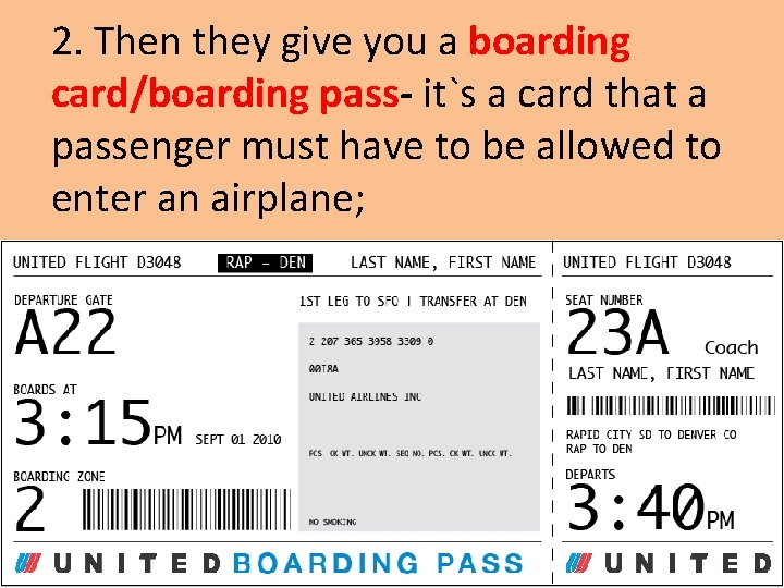 2. Then they give you a boarding card/boarding pass- it`s a card that a