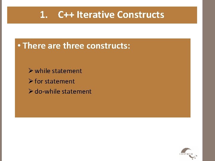 1. C++ Iterative Constructs • There are three constructs: Ø while statement Ø for