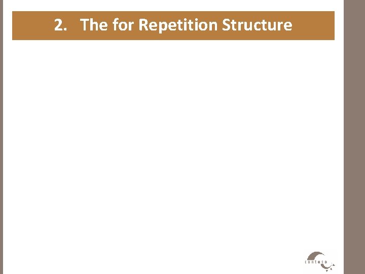 2. The for Repetition Structure • Syntax for (For. Init ; For. Expression; Post.