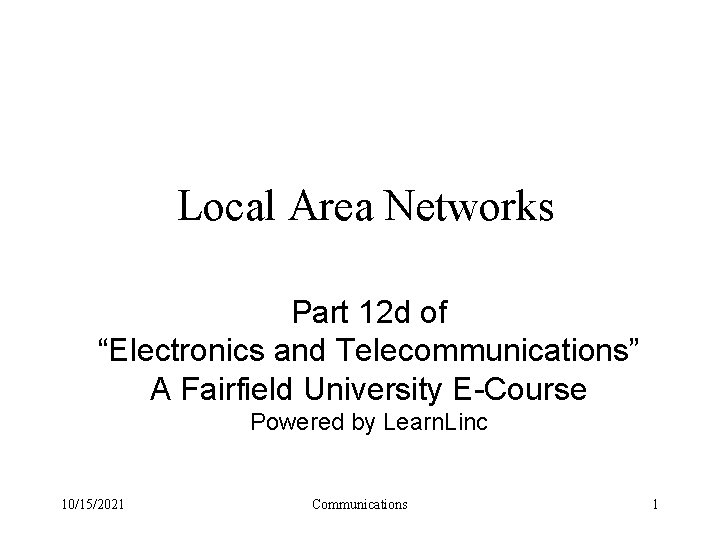 Local Area Networks Part 12 d of “Electronics and Telecommunications” A Fairfield University E-Course