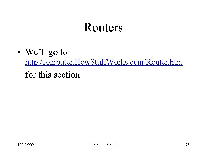 Routers • We’ll go to http: /computer. How. Stuff. Works. com/Router. htm for this