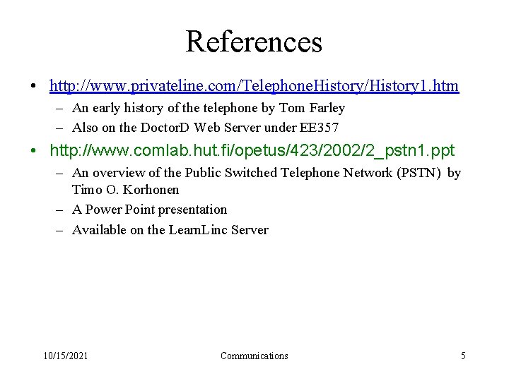 References • http: //www. privateline. com/Telephone. History/History 1. htm – An early history of