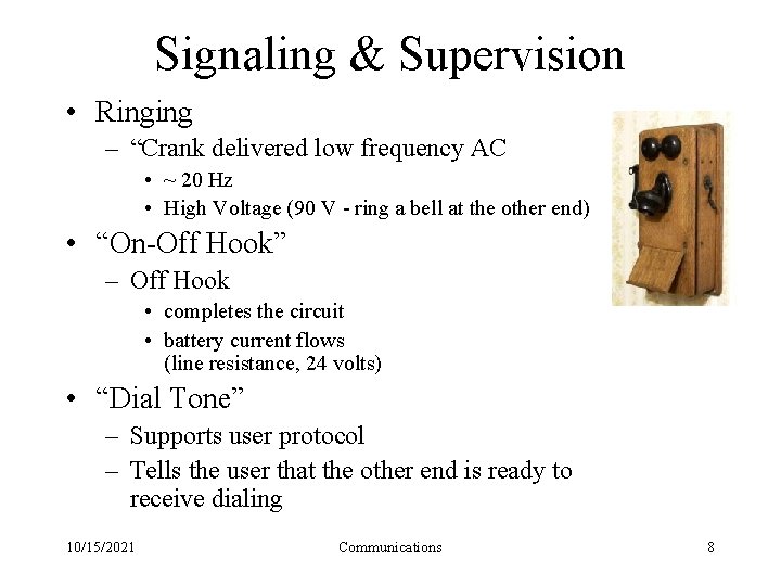 Signaling & Supervision • Ringing – “Crank delivered low frequency AC • ~ 20