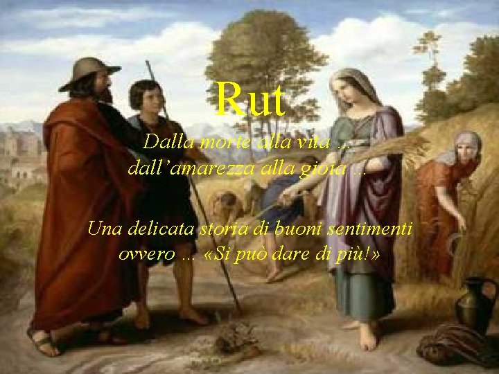 Rut Dalla morte alla vita … dall’amarezza alla gioia … Una delicata storia di