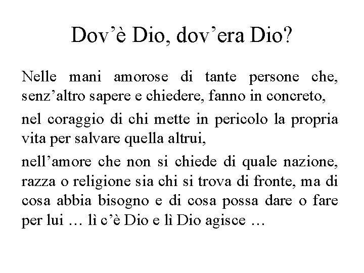 Dov’è Dio, dov’era Dio? Nelle mani amorose di tante persone che, senz’altro sapere e