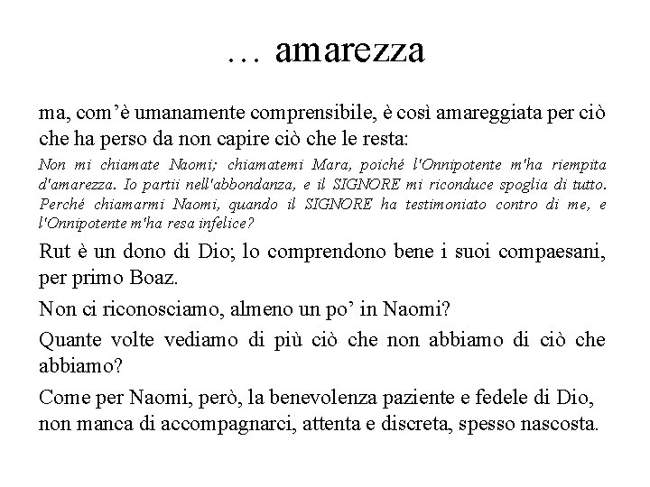 … amarezza ma, com’è umanamente comprensibile, è così amareggiata per ciò che ha perso