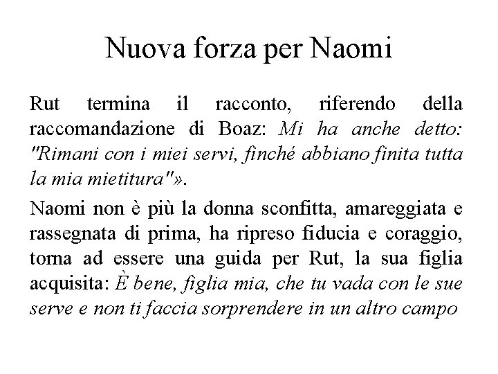 Nuova forza per Naomi Rut termina il racconto, riferendo della raccomandazione di Boaz: Mi