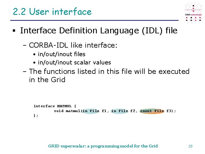 2. 2 User interface § Interface Definition Language (IDL) file – CORBA-IDL like interface: