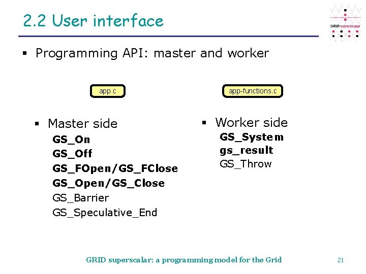 2. 2 User interface § Programming API: master and worker app. c § Master