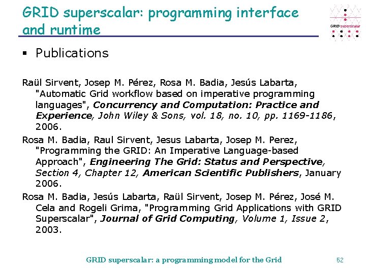 GRID superscalar: programming interface and runtime § Publications Raül Sirvent, Josep M. Pérez, Rosa