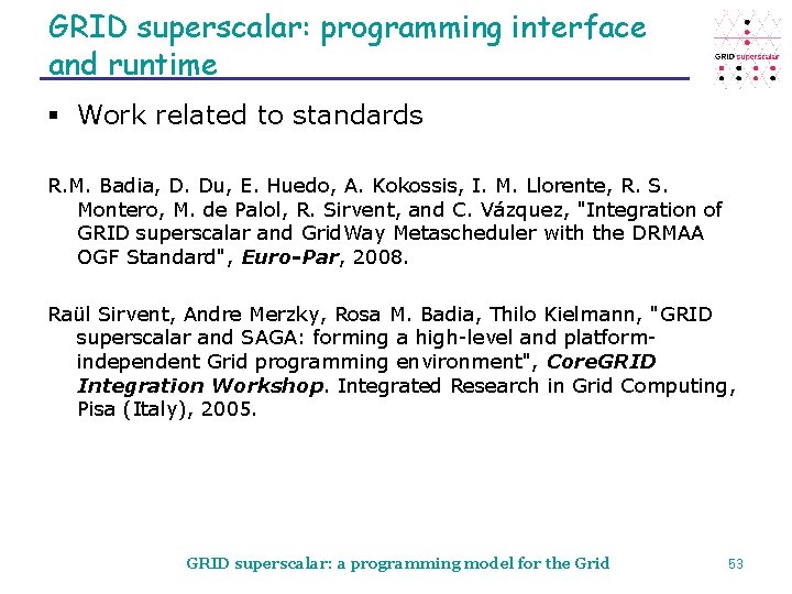 GRID superscalar: programming interface and runtime § Work related to standards R. M. Badia,