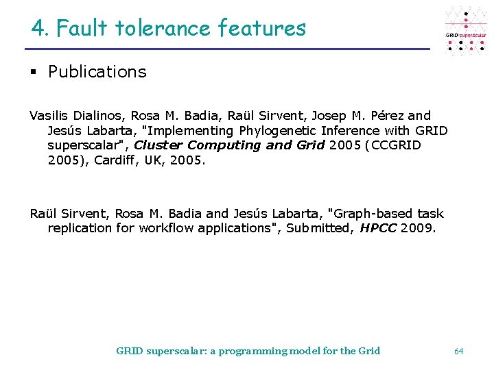 4. Fault tolerance features § Publications Vasilis Dialinos, Rosa M. Badia, Raül Sirvent, Josep