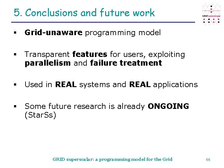 5. Conclusions and future work § Grid-unaware programming model § Transparent features for users,