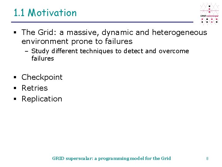 1. 1 Motivation § The Grid: a massive, dynamic and heterogeneous environment prone to