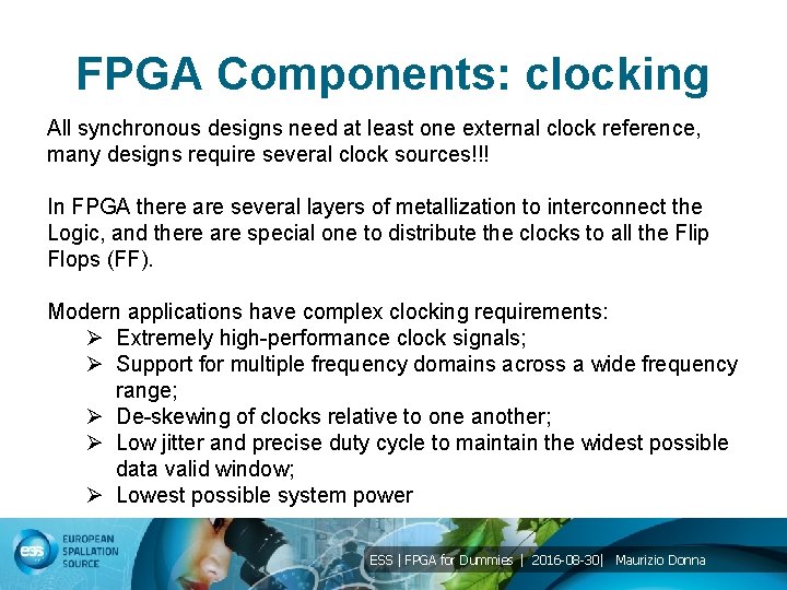 FPGA Components: clocking All synchronous designs need at least one external clock reference, many