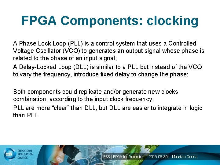 FPGA Components: clocking A Phase Lock Loop (PLL) is a control system that uses