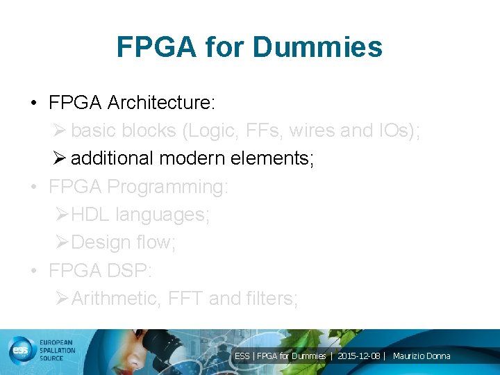 FPGA for Dummies • FPGA Architecture: Ø basic blocks (Logic, FFs, wires and IOs);