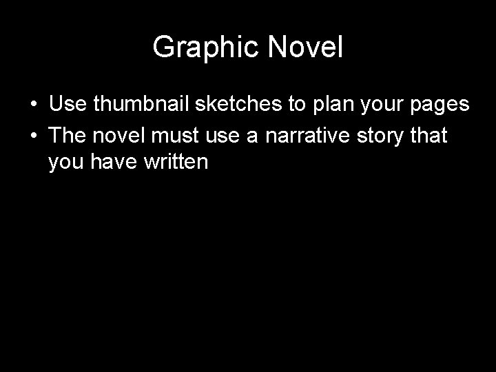 Graphic Novel • Use thumbnail sketches to plan your pages • The novel must