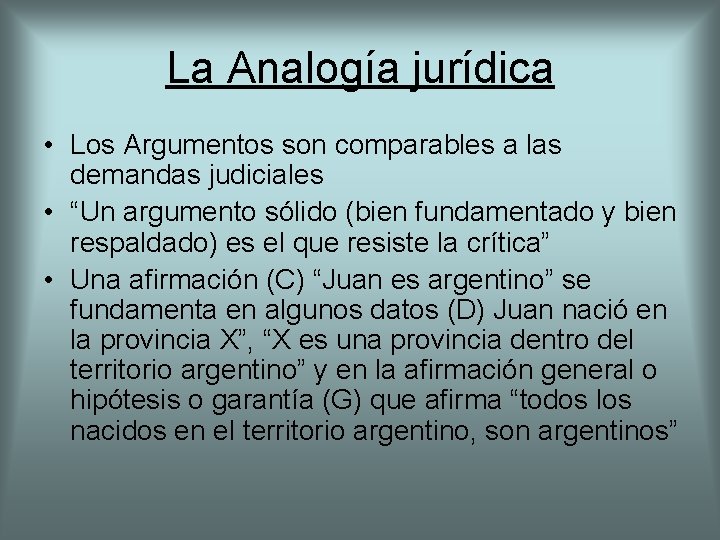 La Analogía jurídica • Los Argumentos son comparables a las demandas judiciales • “Un