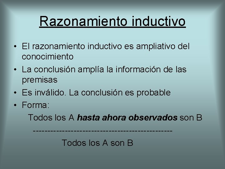 Razonamiento inductivo • El razonamiento inductivo es ampliativo del conocimiento • La conclusión amplía