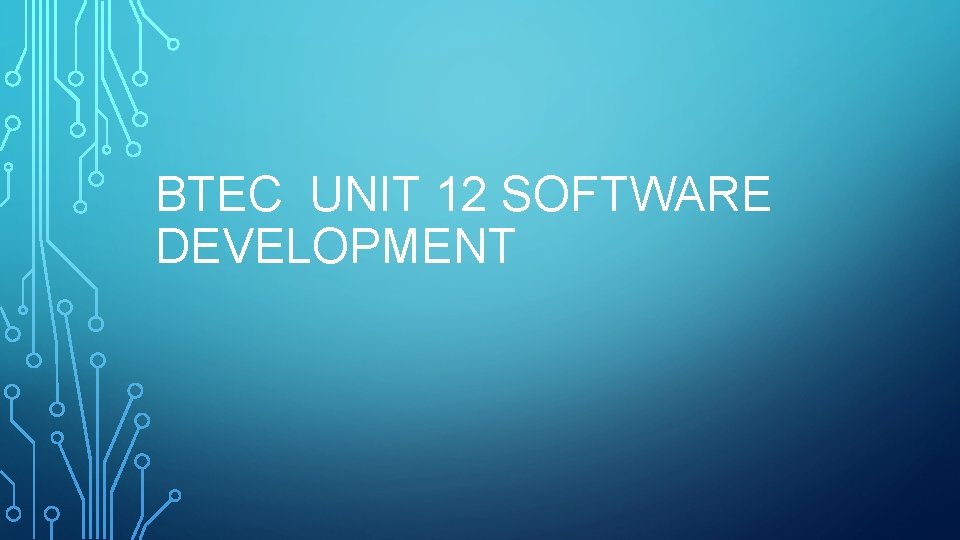 BTEC UNIT 12 SOFTWARE DEVELOPMENT 