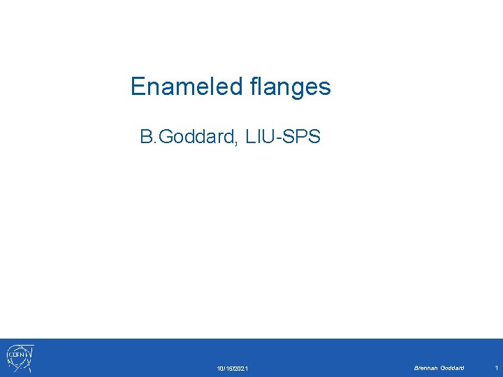 Enameled flanges B. Goddard, LIU-SPS 10/15/2021 Brennan Goddard 1 