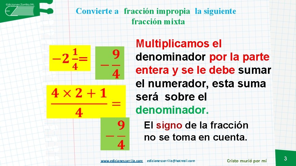 Convierte a fracción impropia la siguiente fracción mixta Multiplicamos el denominador por la parte