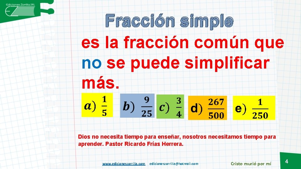 Fracción simple es la fracción común que no se puede simplificar más. Dios no