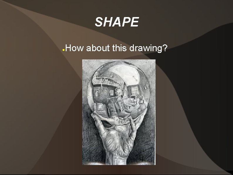 SHAPE ● How about this drawing? 