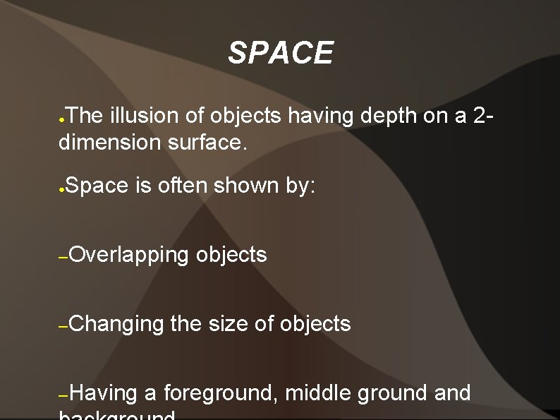 SPACE The illusion of objects having depth on a 2 dimension surface. ● ●