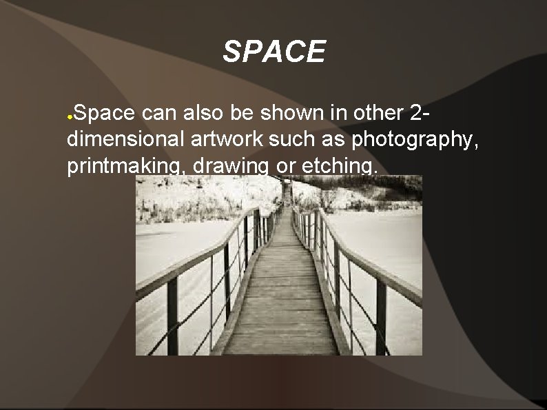 SPACE Space can also be shown in other 2 dimensional artwork such as photography,