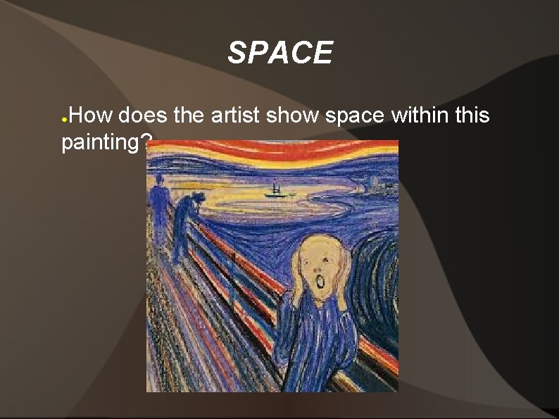 SPACE How does the artist show space within this painting? ● 