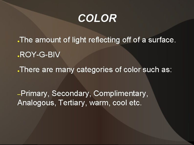 COLOR ● The amount of light reflecting off of a surface. ● ROY-G-BIV ●