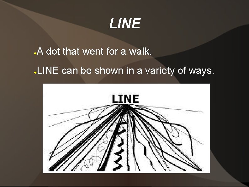 LINE ● A dot that went for a walk. ● LINE can be shown