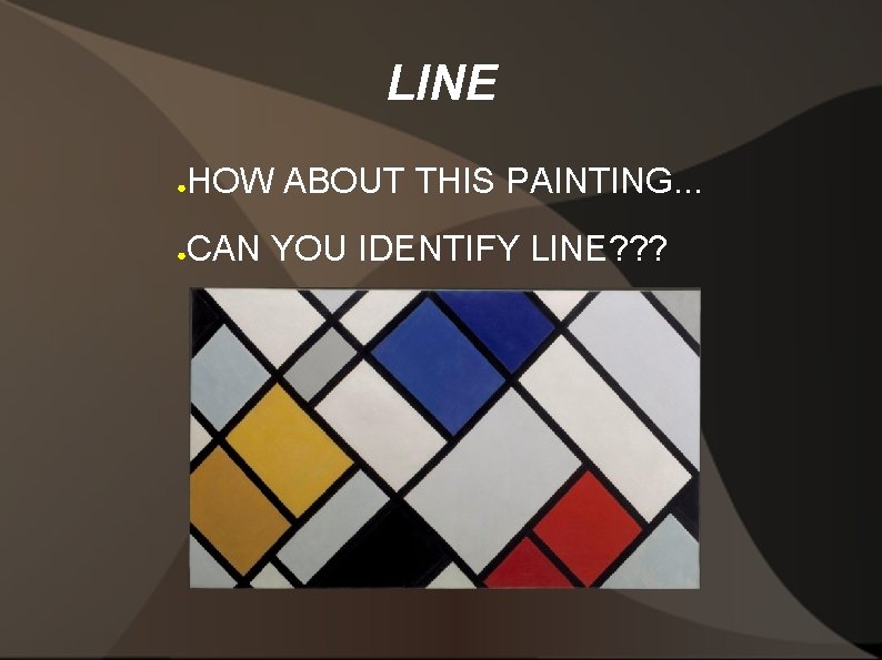 LINE ● HOW ABOUT THIS PAINTING. . . ● CAN YOU IDENTIFY LINE? ?