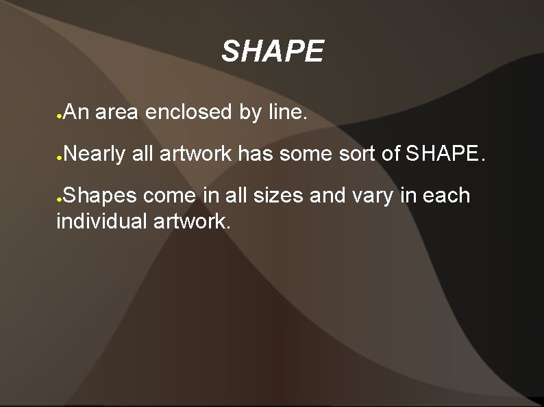 SHAPE ● An area enclosed by line. ● Nearly all artwork has some sort