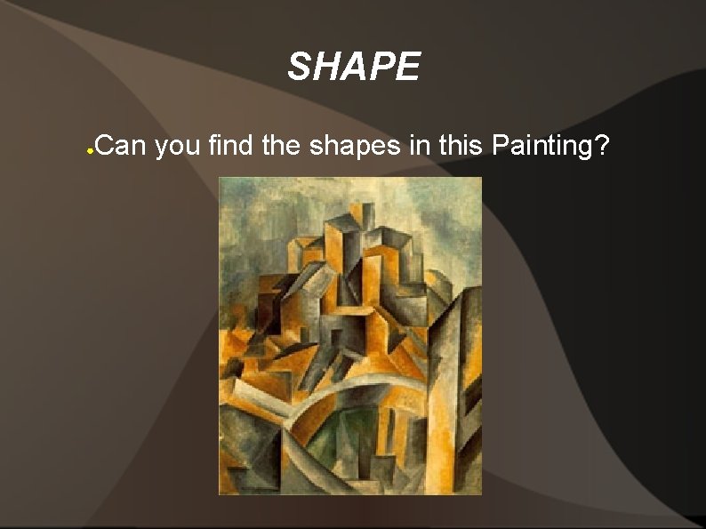 SHAPE ● Can you find the shapes in this Painting? 