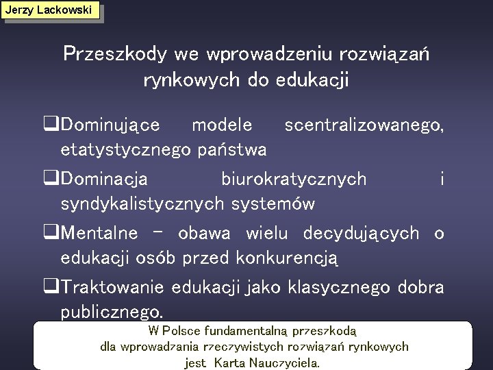 Jerzy Lackowski Przeszkody we wprowadzeniu rozwiązań rynkowych do edukacji q. Dominujące modele scentralizowanego, etatystycznego
