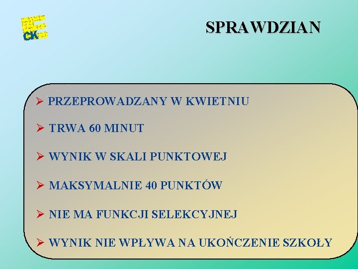 SPRAWDZIAN Ø PRZEPROWADZANY W KWIETNIU Ø TRWA 60 MINUT Ø WYNIK W SKALI PUNKTOWEJ