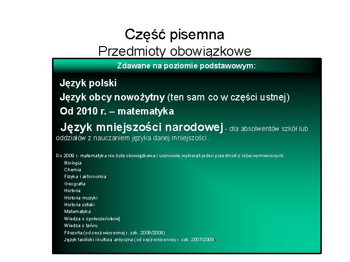 Część pisemna Przedmioty obowiązkowe Zdawane na poziomie podstawowym: §Język polski §Język obcy nowożytny (ten