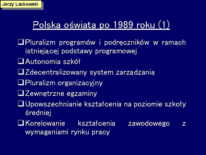 Jerzy Lackowski Polska oświata po 1989 roku (1) q Pluralizm programów i podręczników w