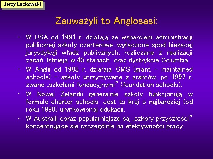 Jerzy Lackowski Zauważyli to Anglosasi: • W USA od 1991 r. działają ze wsparciem