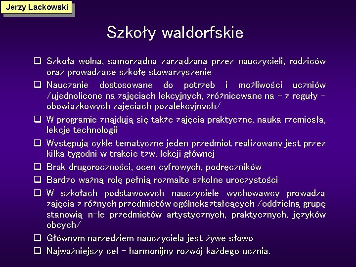 Jerzy Lackowski Szkoły waldorfskie q Szkoła wolna, samorządna zarządzana przez nauczycieli, rodziców oraz prowadzące